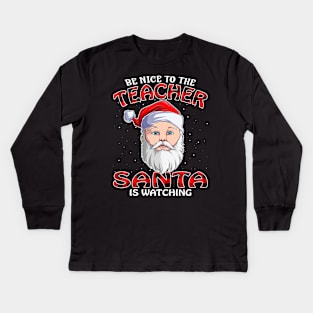 Be Nice To The Teacher Santa is Watching Kids Long Sleeve T-Shirt